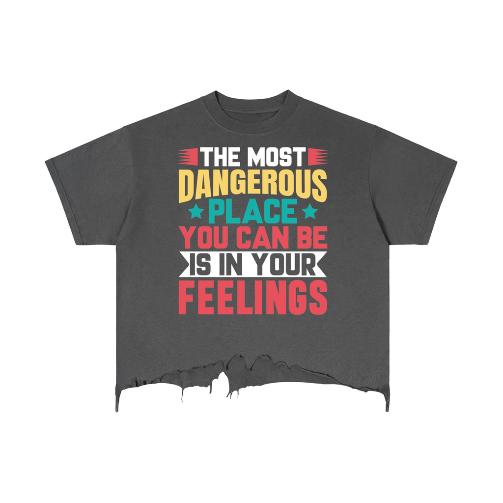 The Most Dangerous Place You Can be Is In Your Feelings Unisex Vintage Wash Boxy Distressed Hem T-Shirt