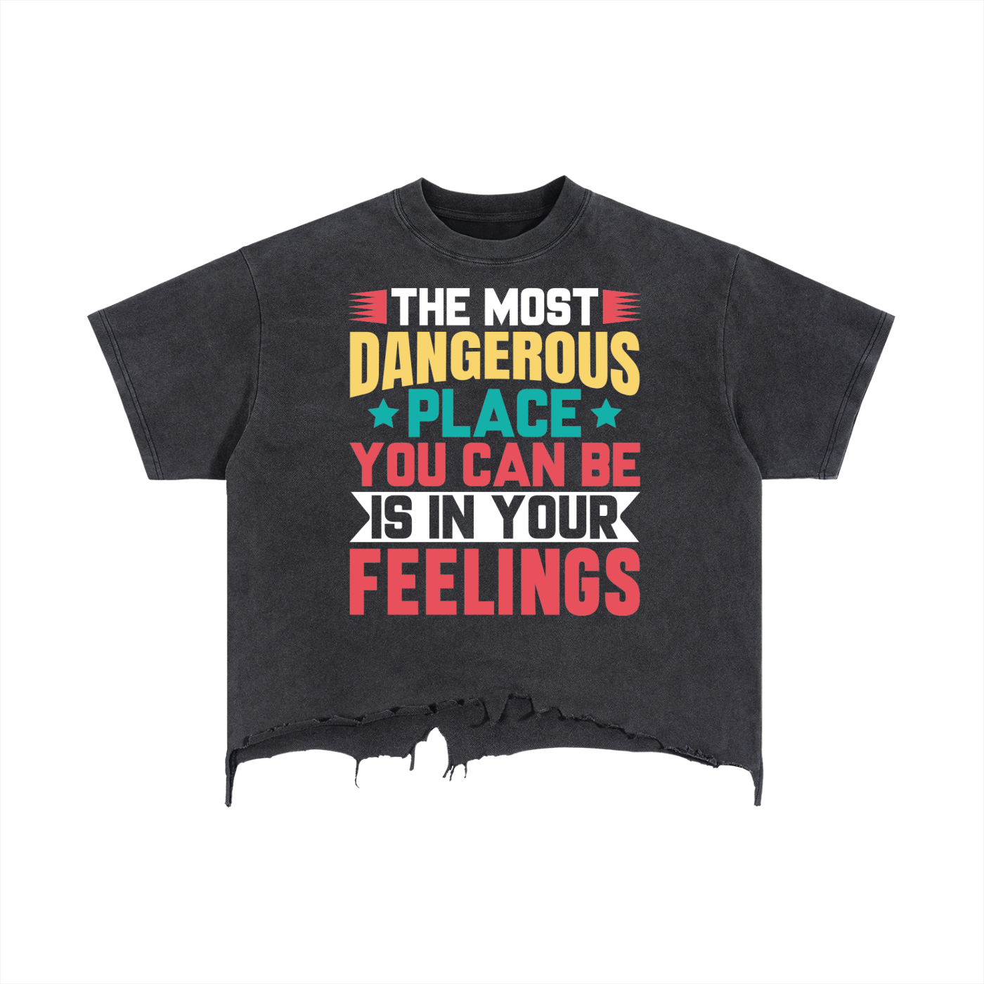 The Most Dangerous Place You Can be Is In Your Feelings Unisex Vintage Wash Boxy Distressed Hem T-Shirt